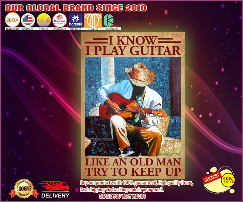 I know I play guitar like an old man try to keep up poster