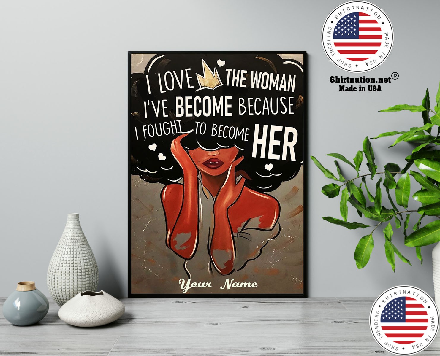 I love the woman ive become because i fought to become her custom name poster 13