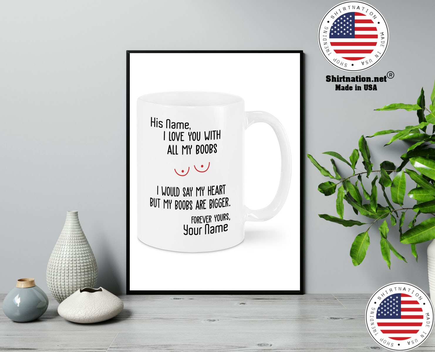 I love you with all my boobs I would say my heart but my boobs are bigger mug 13