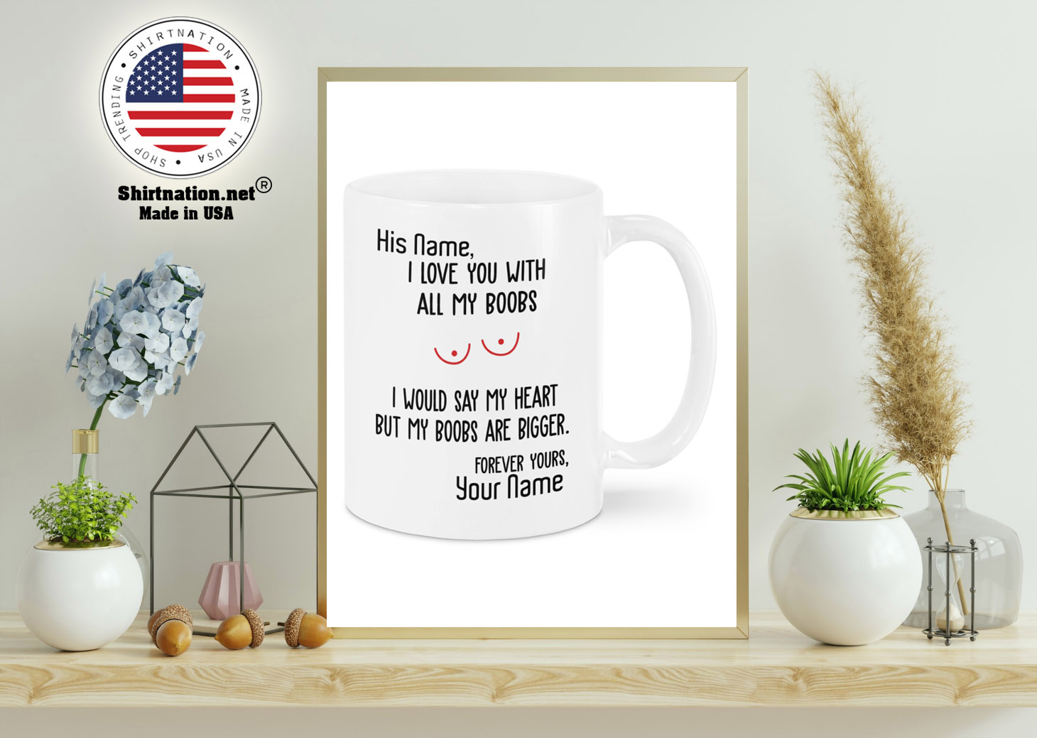 I love you with all my boobs I would say my heart but my boobs are bigger mug 15