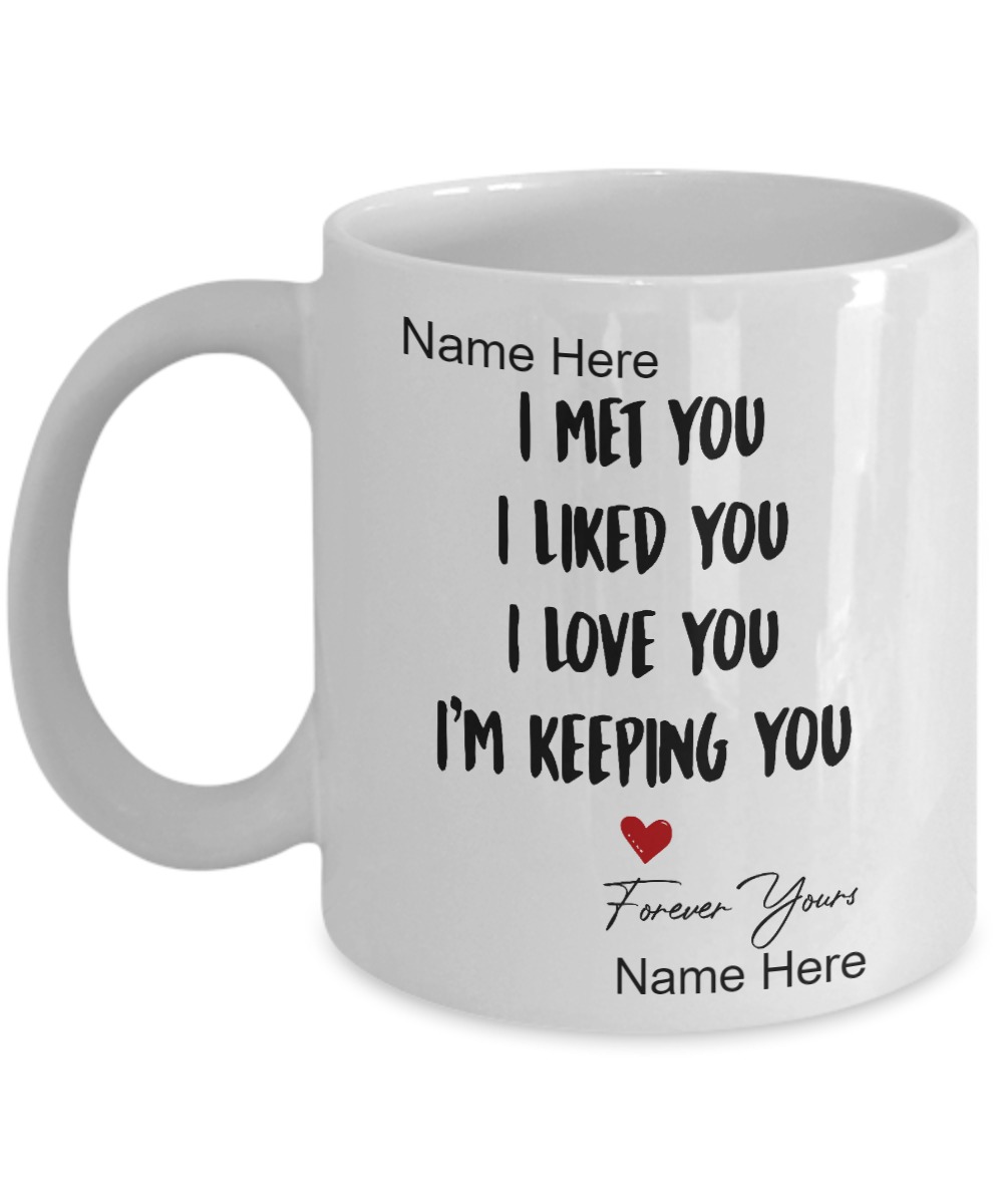 I met you I liked you I love you I'm keeping you mug