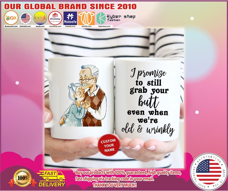I promise to still grab your butt even when we're old and wrinkly mug
