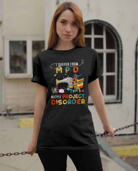 I suffer from MPD project disorder shirt