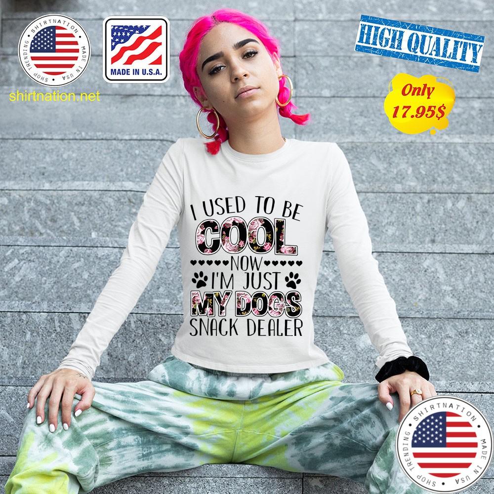 I used to be cool now im just my dogs snack dealer shirt 13
