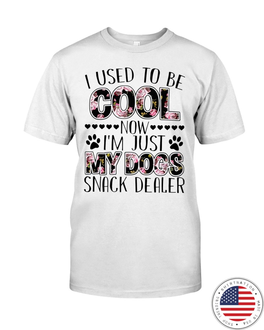 I used to be cool now im just my dogs snack dealer shirt as