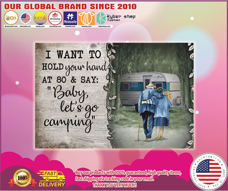I want to hold your hand at 80 and say baby let's go camping poster
