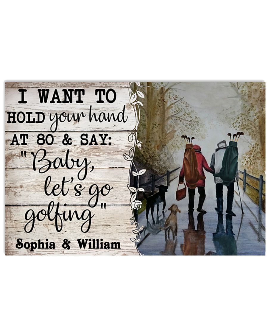 I want to hold your hand at 80 and say baby let's go golfing poster