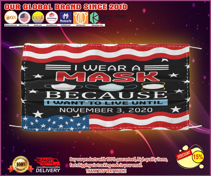 I wear a mask because I want to live until november 3 2020 face mask