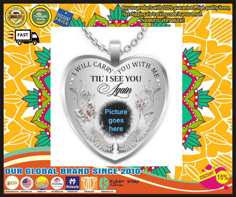 I will carry you with me Till I see you again custom picture necklace