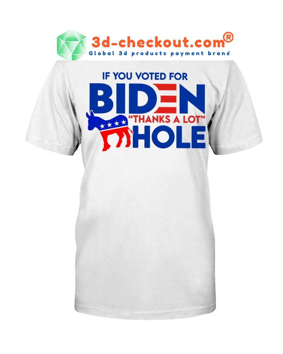 If you voted for biden thanks a lot hole shirt