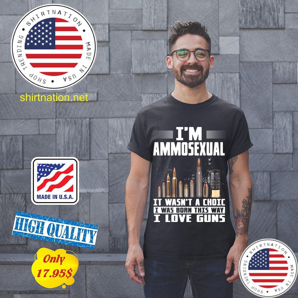 Im Ammosexual It Wasnt A Choice I Was Born This Way I Love Guns Shirt 11