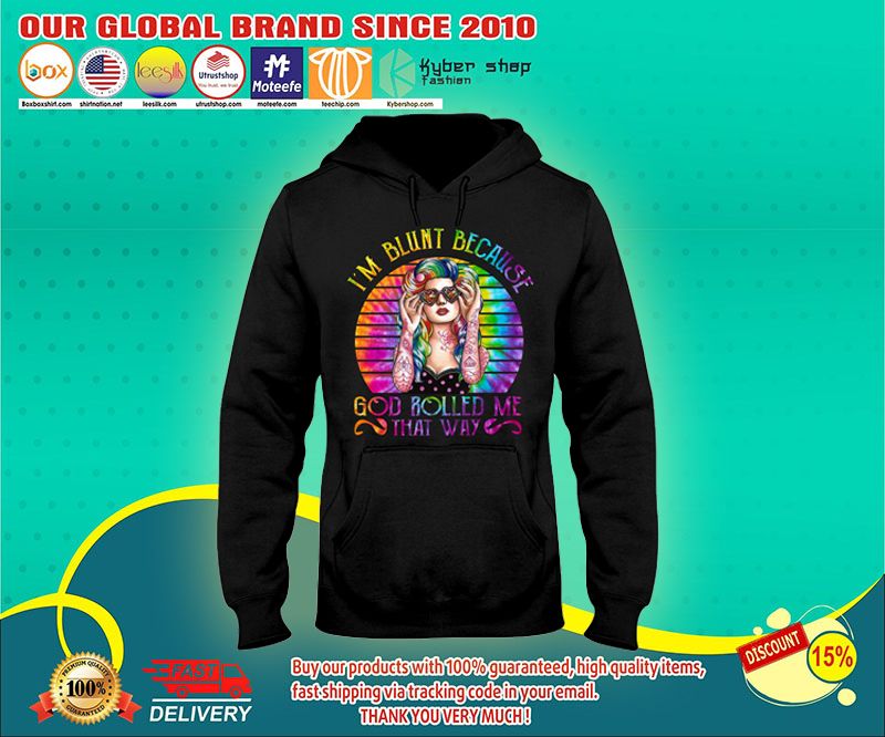 I'm blunt because god rolled me that way shirt
