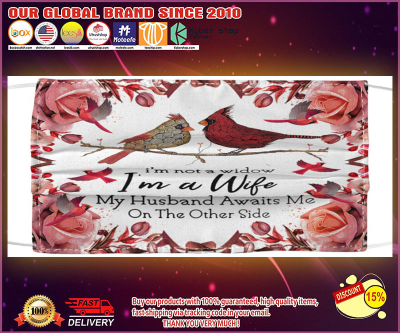 I'm not a widow I'm a wife my husband awaits me on the other side face mask