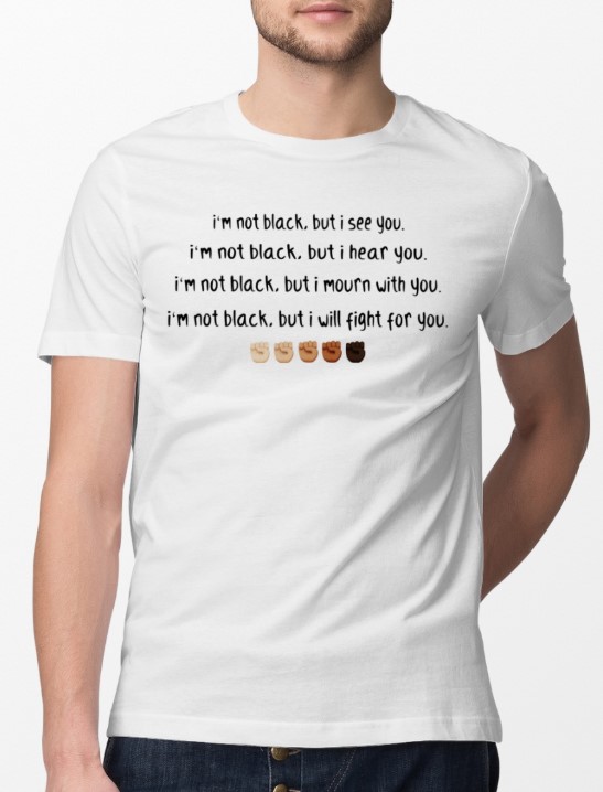 I'm not black but I see you I'm not black but I hear you shirt