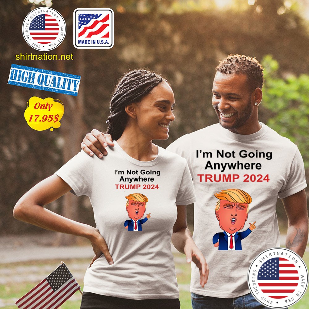 Im not going anywhere trump 2024 Shirt3
