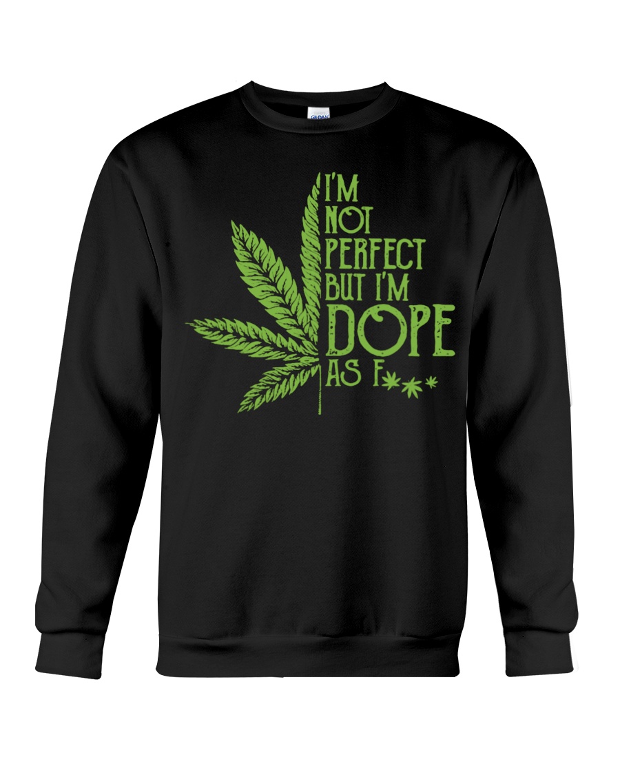 I'm not perfect but i'm dope as fuck shirt