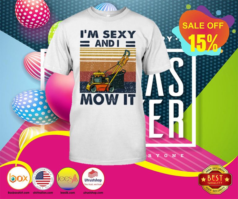 I'm sexy and i mow it shirt