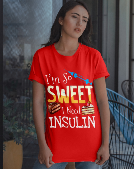 I'm so sweet i need insulin shirt