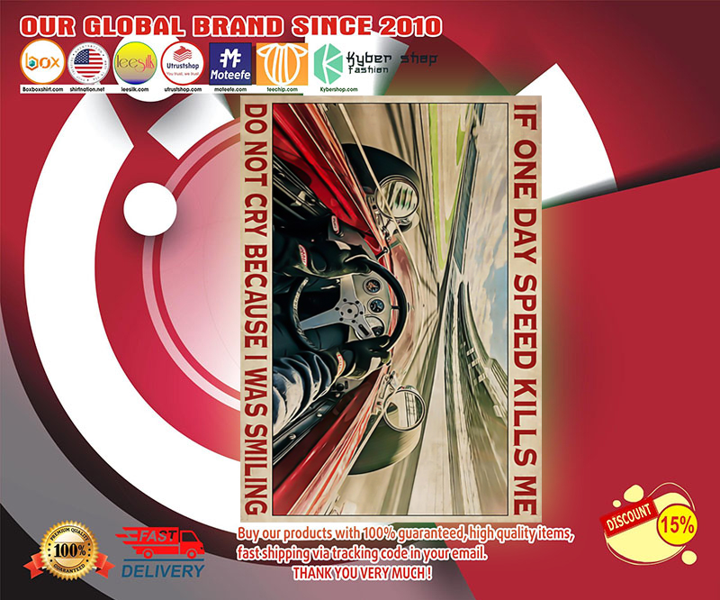 Indianapolis car if one day speed kills me do not cry because I was smiling poster