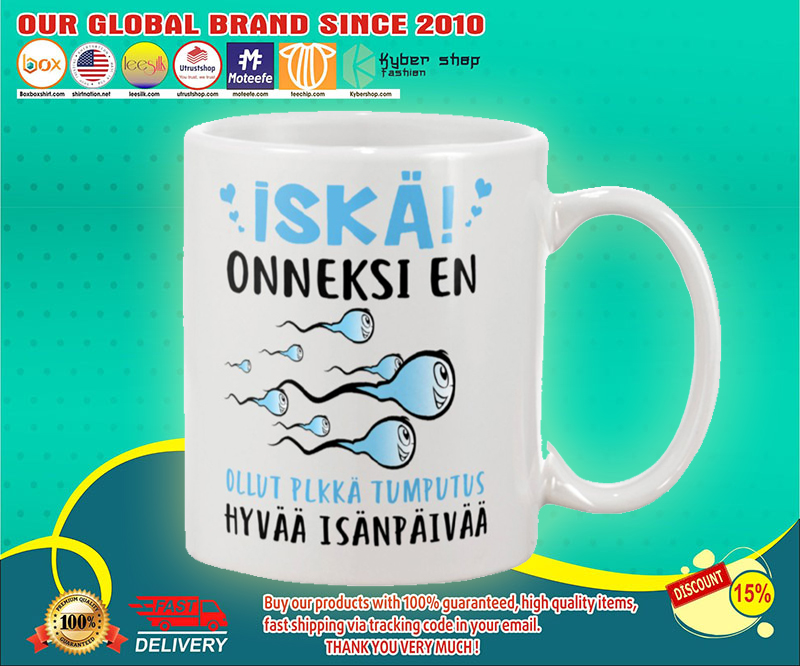 Iska onneksi en ollut plkka tumputus hyvaa isanpaivaa muki