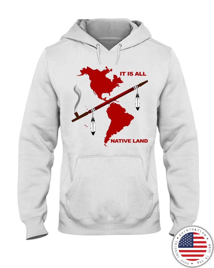 It Is All Native Land Shirt