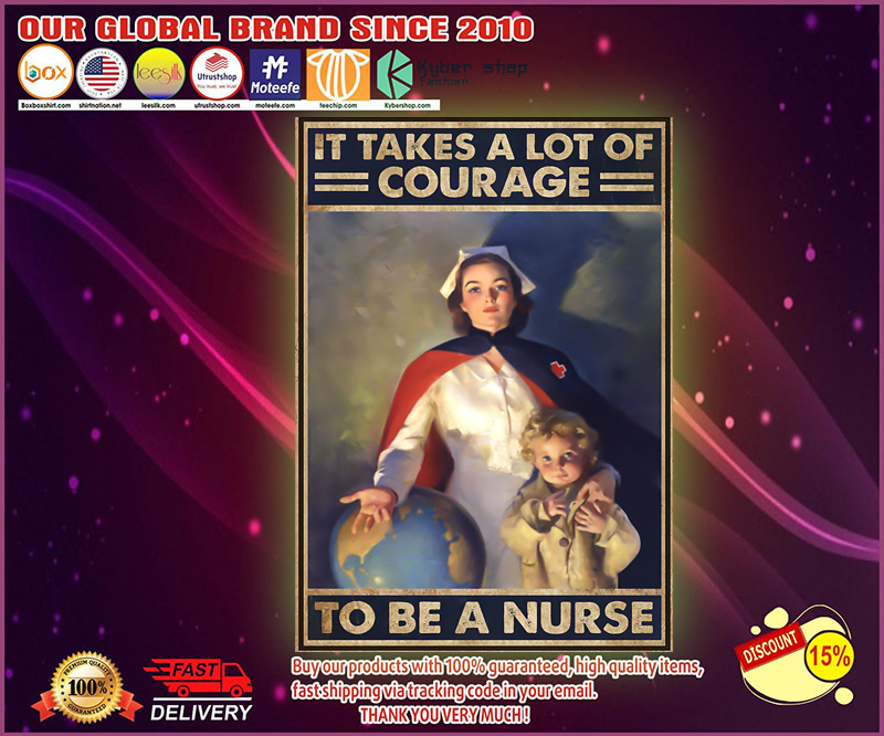 It takes a lot of courage to be a nurse poster