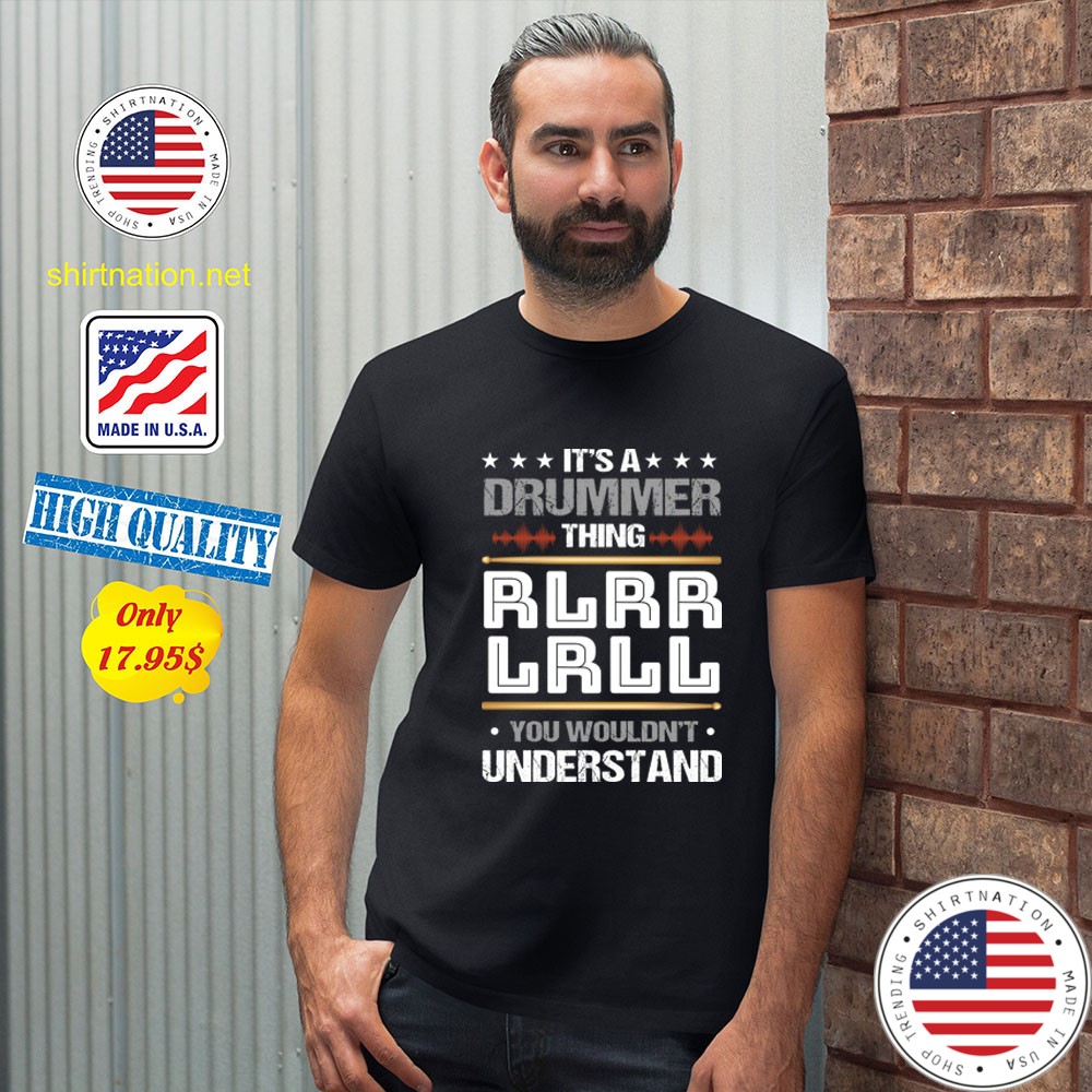 Its a Drummer thing Rlrr Lrll you wouldnt Understand Shirt2