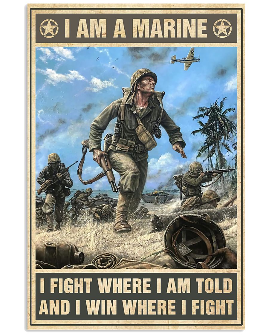 I am a marine I fight where I am told and I win where I fight poster