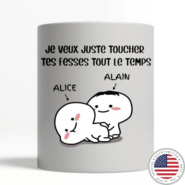 Je veux juste toucher tes fesses tout le temps tasse mug