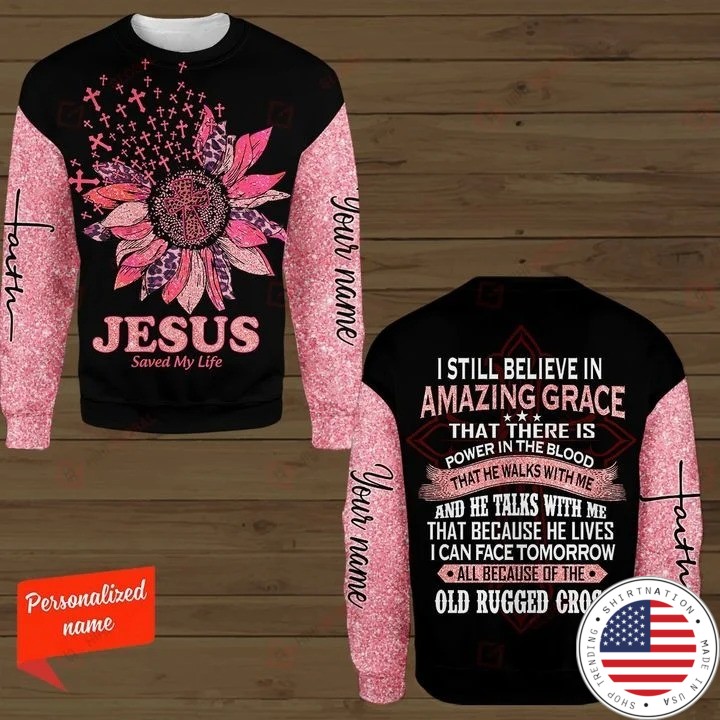 Jesus save my life I still believe in amazing custom name 3D hoodie 4
