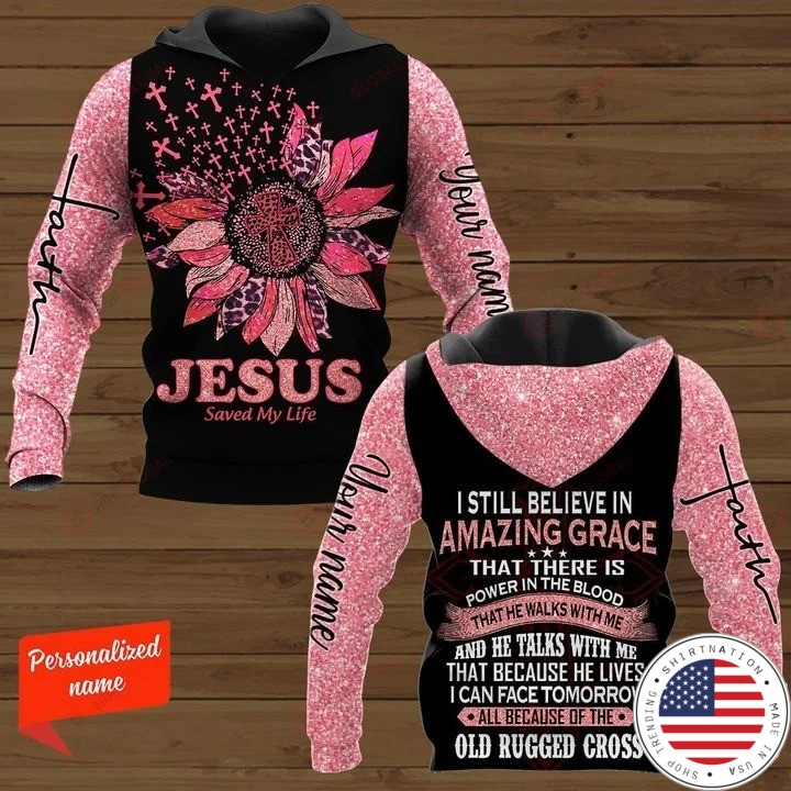 Jesus save my life I still believe in amazing custom name 3D hoodie