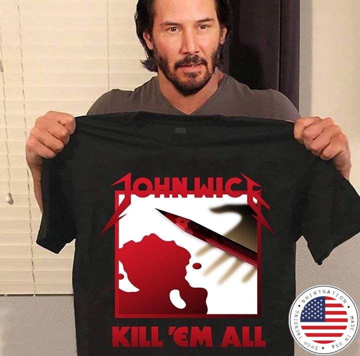 John Wick kill'em all shirt