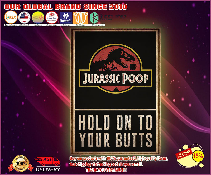 Jurassic poop hold on your butt poster