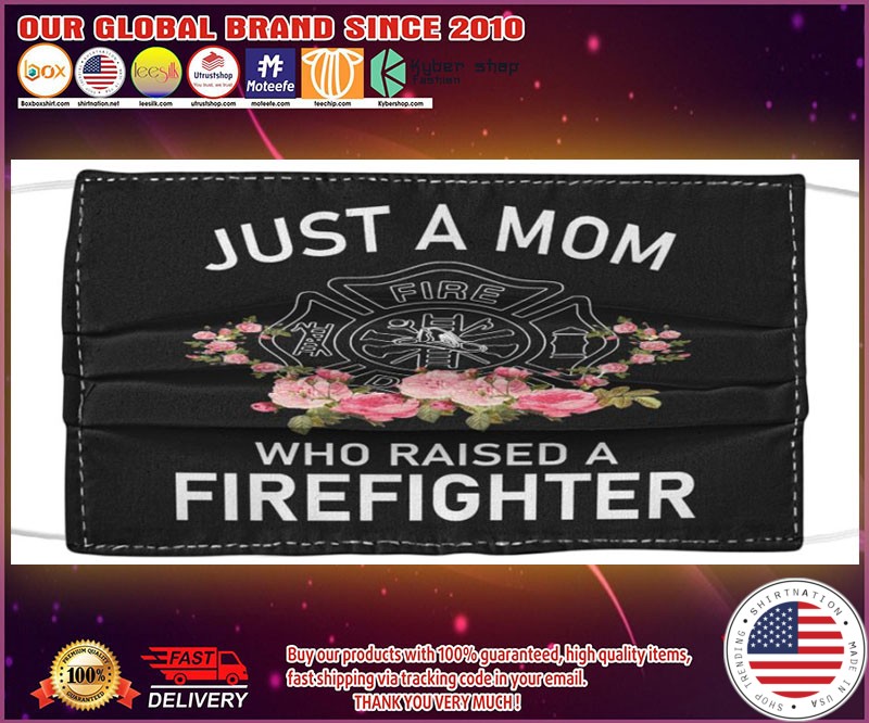 Just a mom who raised a firefighter face mask
