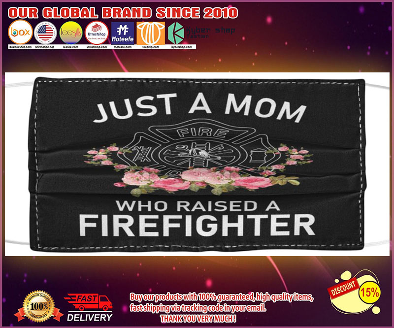 Just a mom who raised a firefighter face mask