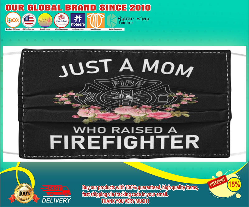 Just a mom who raised a firefighter face mask