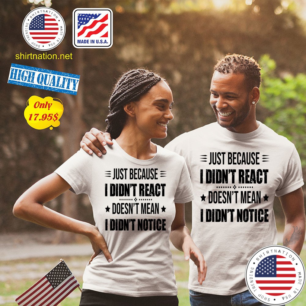 Just because i didnt react doesnt mean i didnt notice Shirt2