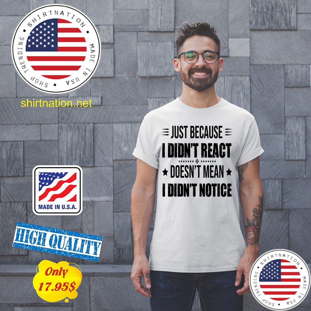 Just because i didnt react doesnt mean i didnt notice Shirt3