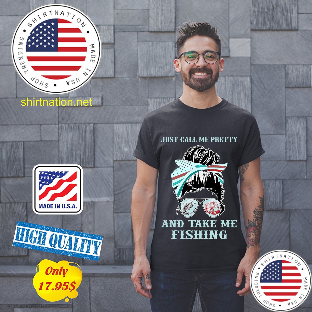 Just call me pretty and take me fishing Shirt 11