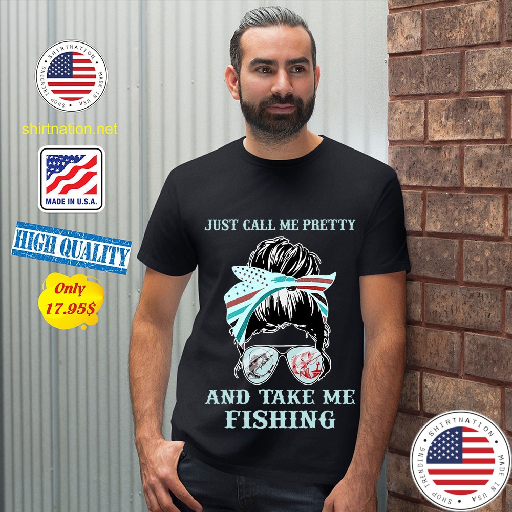 Just call me pretty and take me fishing Shirt 12