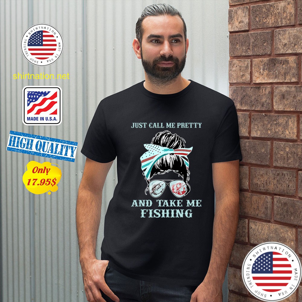 Just call me pretty and take me fishing Shirt2