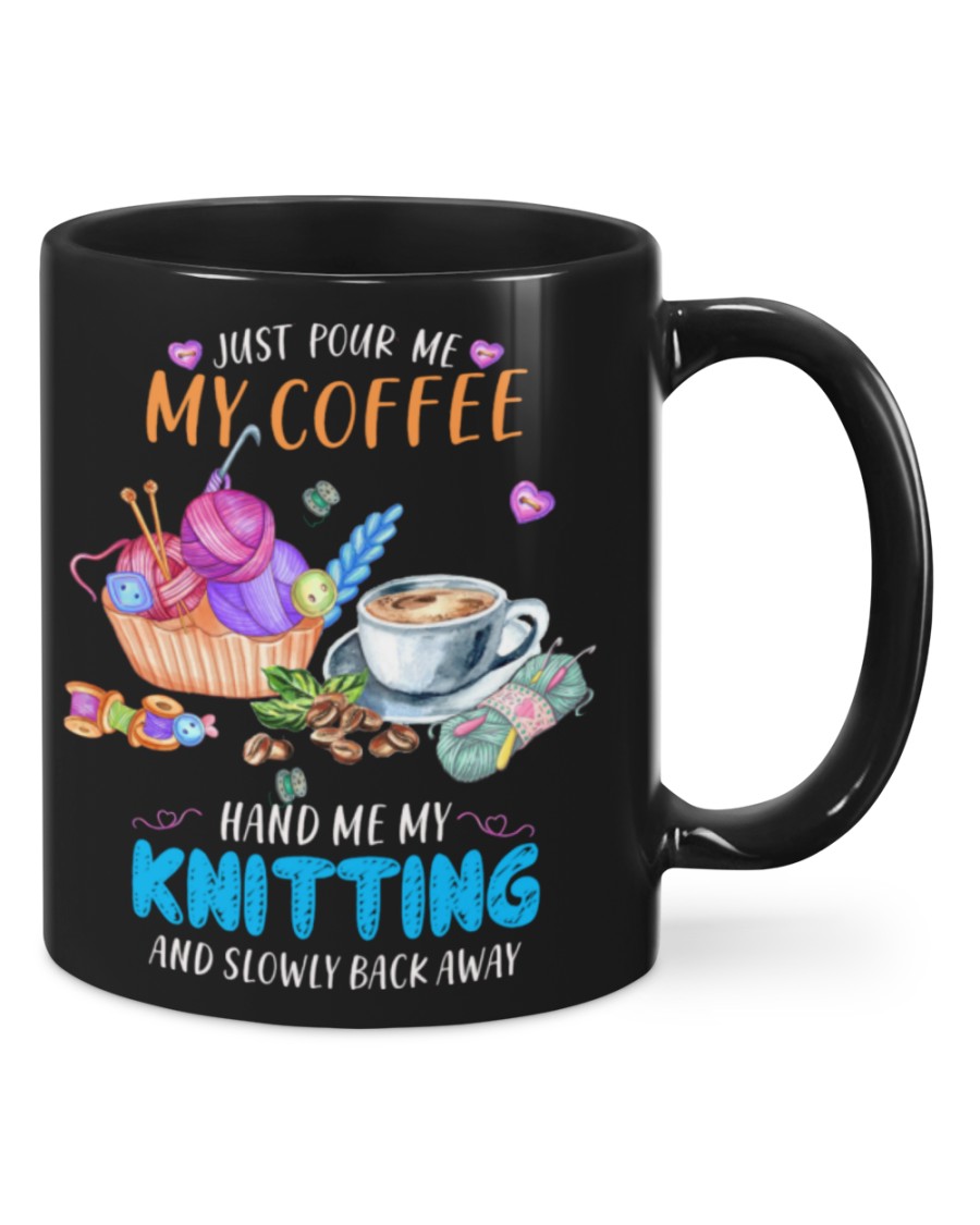 Just pour me my coffee hand me my knitting and slowly back away mug