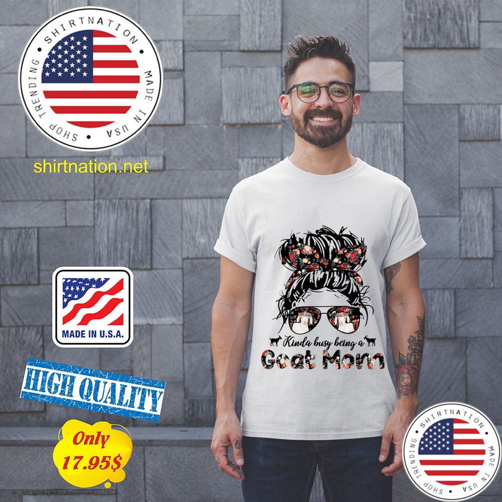 Kinda Busy Being A Goat Mom Shirt 11