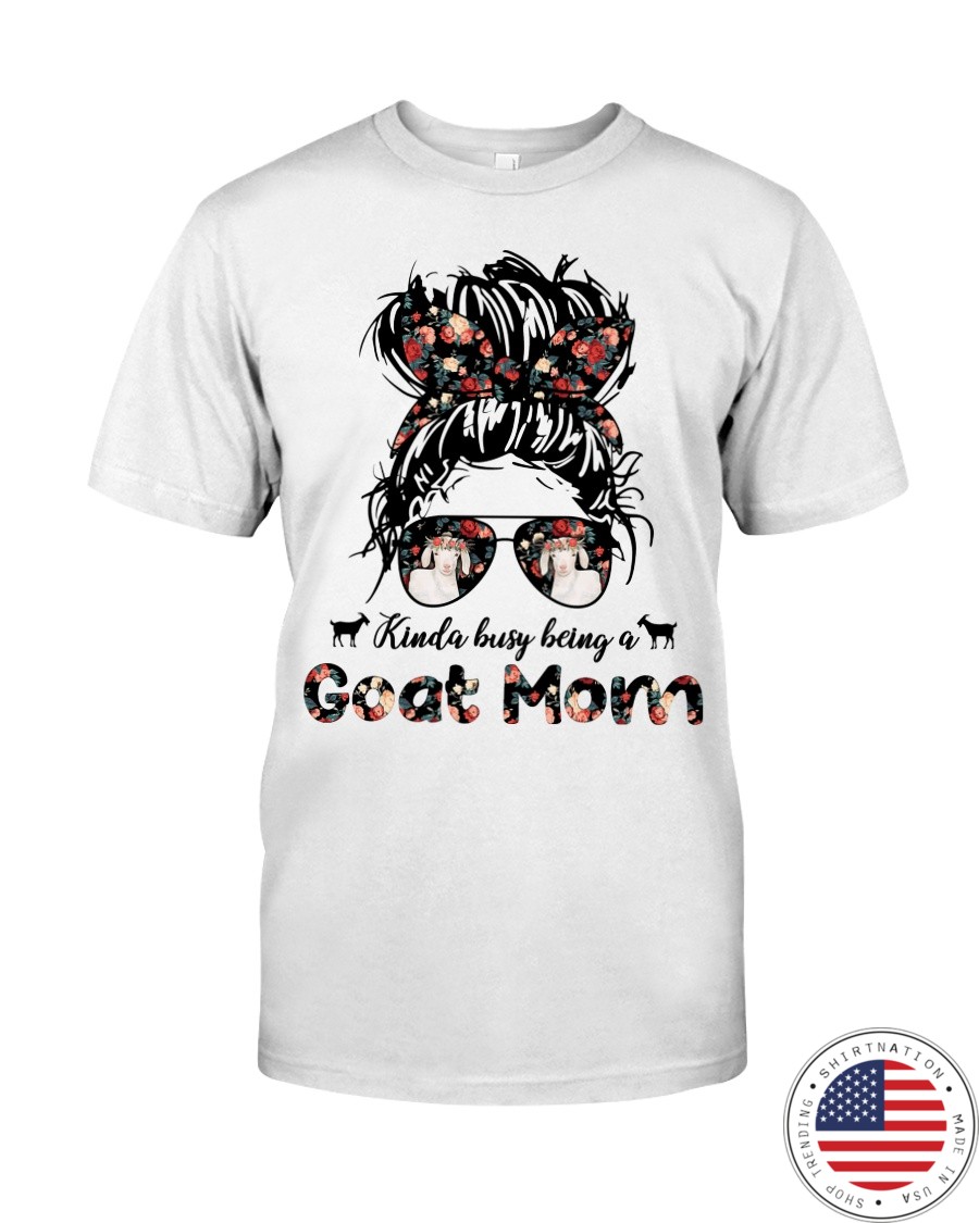 Kinda Busy Being A Goat Mom Shirt as