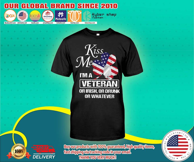 Kiss me Im a veteran or irish or drunk or whatever shirt 4 1