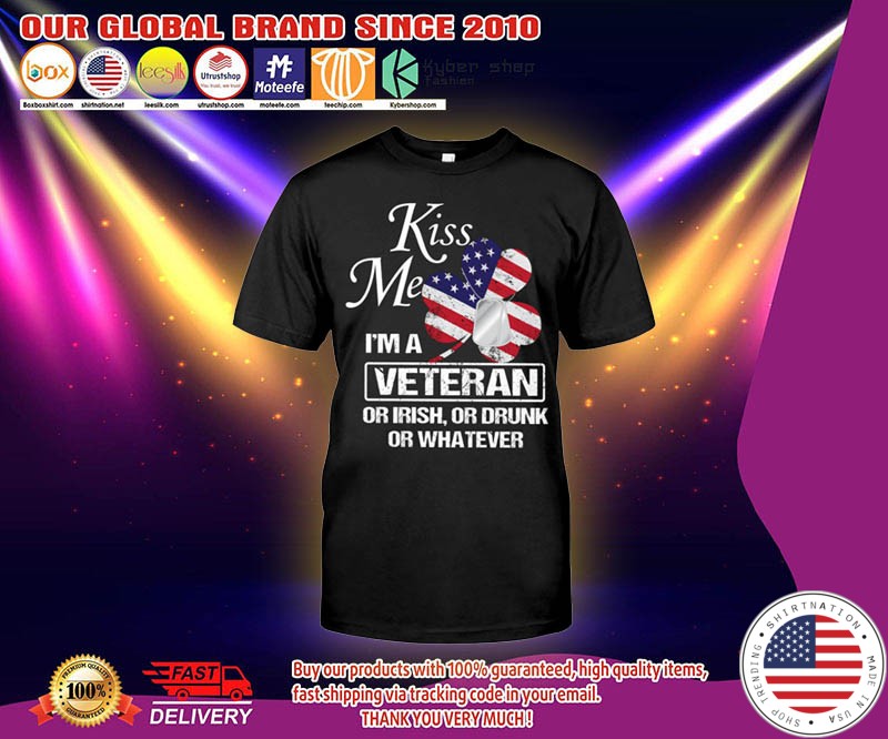 Kiss me Im a veteran or irish or drunk or whatever shirt 6