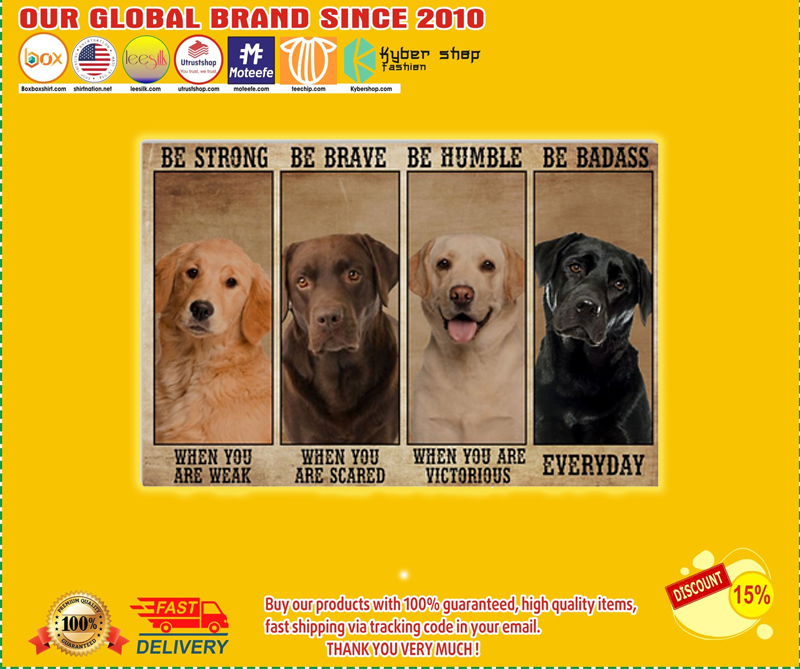 Labrador Dog be strong be brave be humble be badass poster