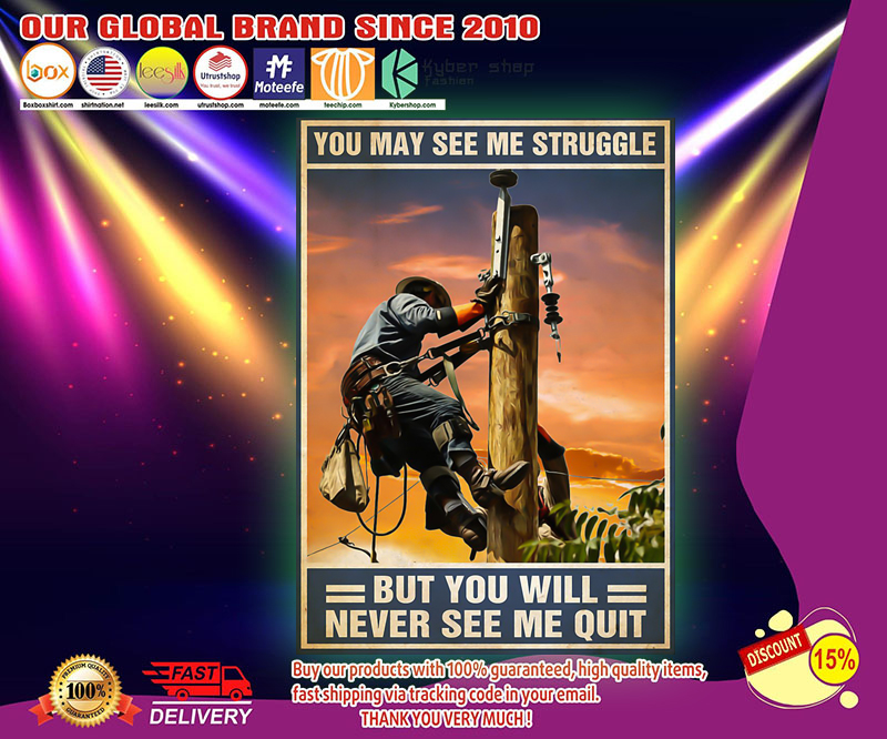 Lineman you may see me struggle but you will never see me quit poster
