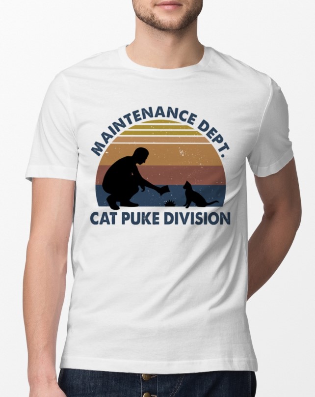 Maintenance dept Cat puke division shirt