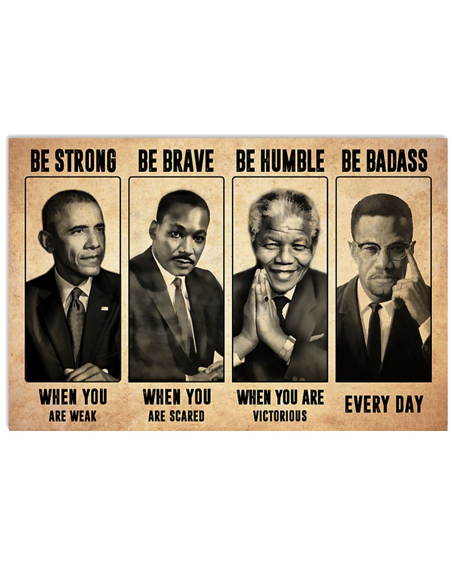 Mandela Malcolm X Obama Martin Luther King be strong be brave be humble be badass poster
